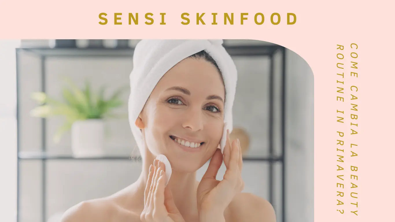 Sai-come-cambia-la-beauty-routine-viso-in-primavera Sensi Skinfood
