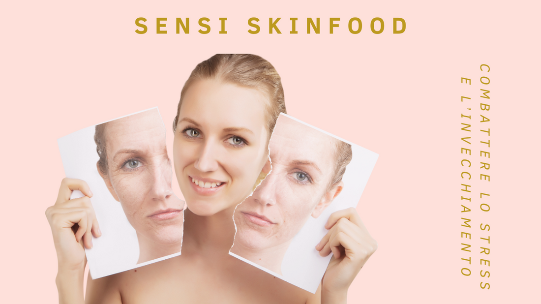 Combattere lo Stress e l'Invecchiamento Precoce della Pelle con Sensi Skinfood